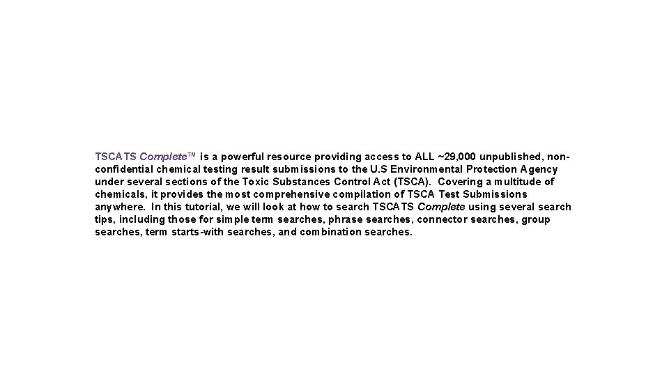 TSCATS Complete™ is a powerful resource providing access to ALL ~29, 000 unpublished, nonconfidential