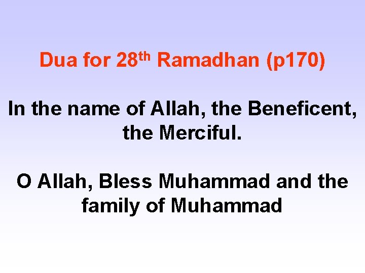 Dua for 28 th Ramadhan (p 170) In the name of Allah, the Beneficent,