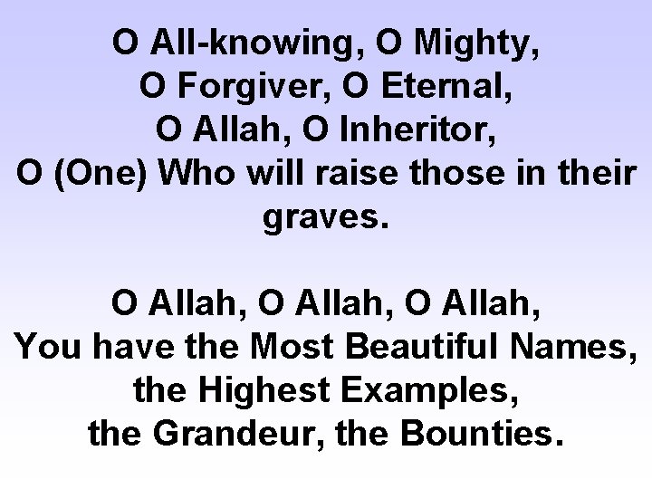 O All-knowing, O Mighty, O Forgiver, O Eternal, O Allah, O Inheritor, O (One)