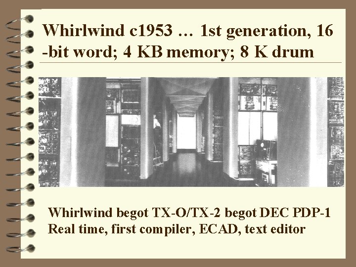 Whirlwind c 1953 … 1 st generation, 16 -bit word; 4 KB memory; 8