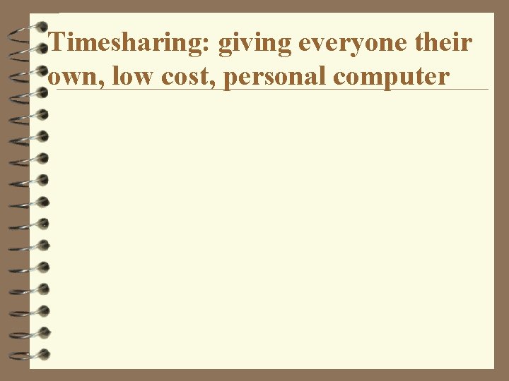 Timesharing: giving everyone their own, low cost, personal computer 