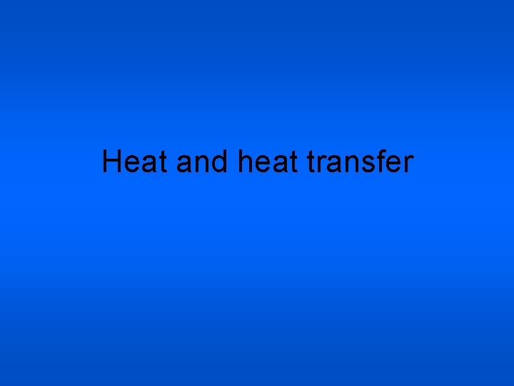Heat and heat transfer 