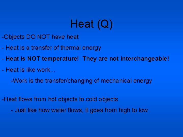 Heat (Q) -Objects DO NOT have heat - Heat is a transfer of thermal