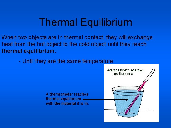 Thermal Equilibrium When two objects are in thermal contact, they will exchange heat from