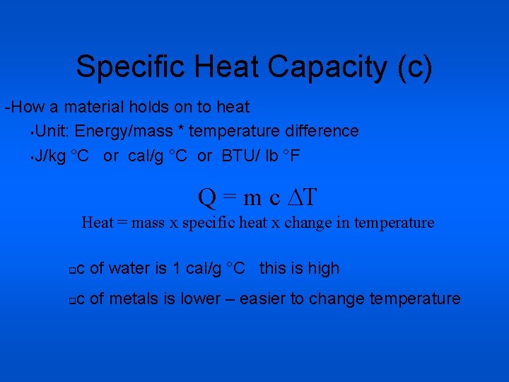 Specific Heat Capacity (c) -How a material holds on to heat §Unit: Energy/mass *