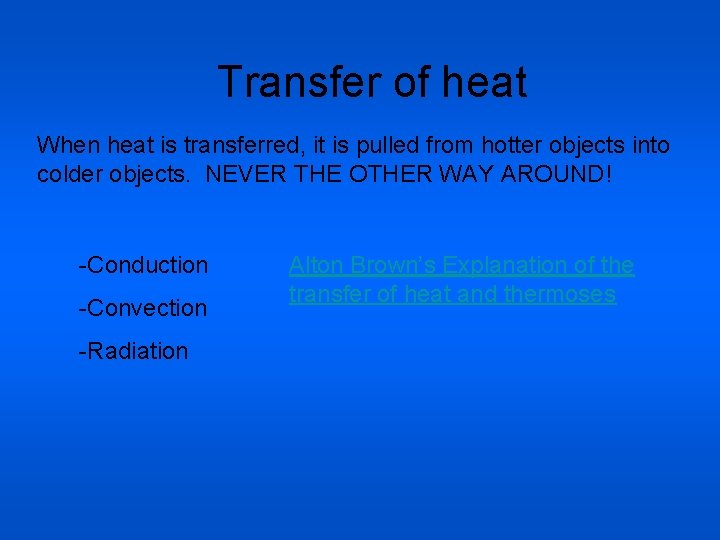 Transfer of heat When heat is transferred, it is pulled from hotter objects into