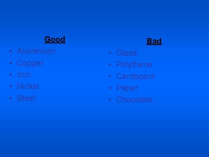  • • • Good Aluminium Copper Iron Nickel Steel Bad • • •