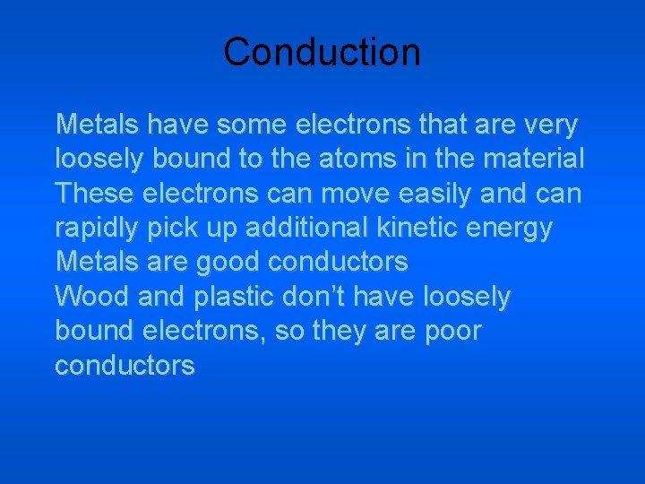 Conduction Metals have some electrons that are very loosely bound to the atoms in