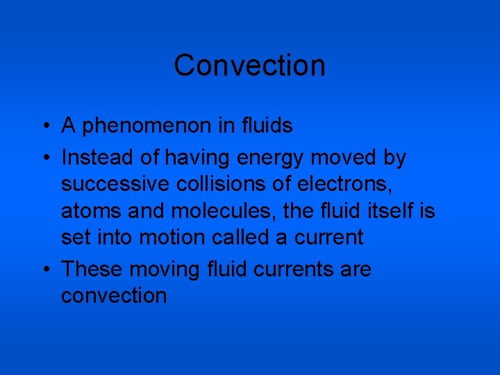 Convection • A phenomenon in fluids • Instead of having energy moved by successive