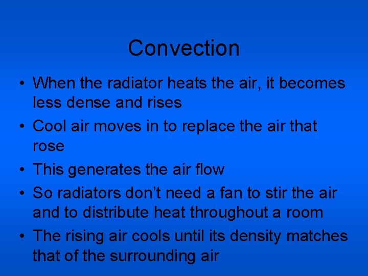 Convection • When the radiator heats the air, it becomes less dense and rises