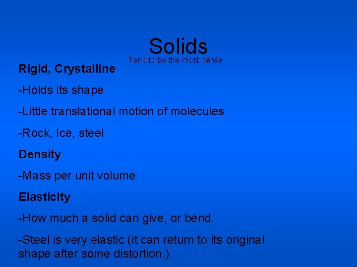 Solids Rigid, Crystalline Tend to be the most dense -Holds its shape -Little translational