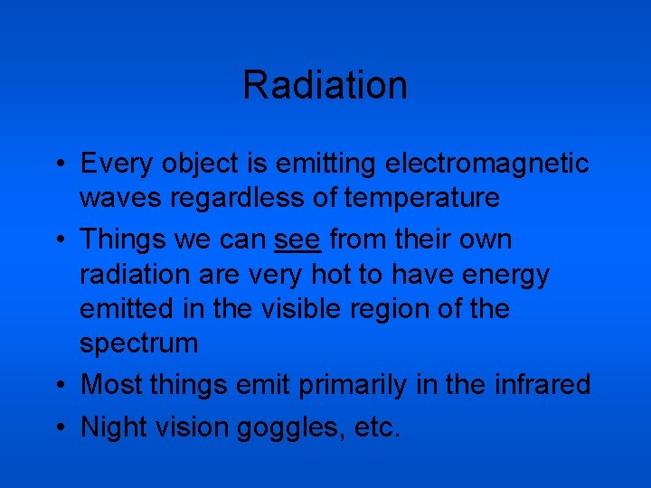 Radiation • Every object is emitting electromagnetic waves regardless of temperature • Things we