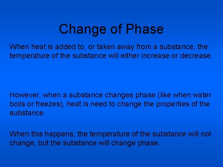 Change of Phase When heat is added to, or taken away from a substance,