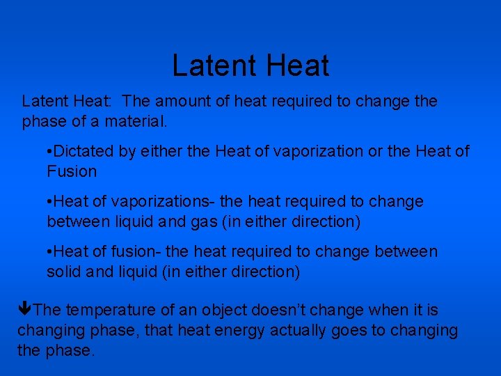 Latent Heat: The amount of heat required to change the phase of a material.