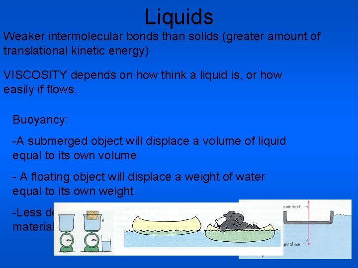Liquids Weaker intermolecular bonds than solids (greater amount of translational kinetic energy) VISCOSITY depends