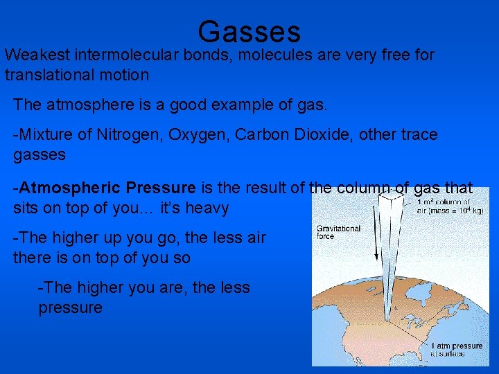 Gasses Weakest intermolecular bonds, molecules are very free for translational motion The atmosphere is