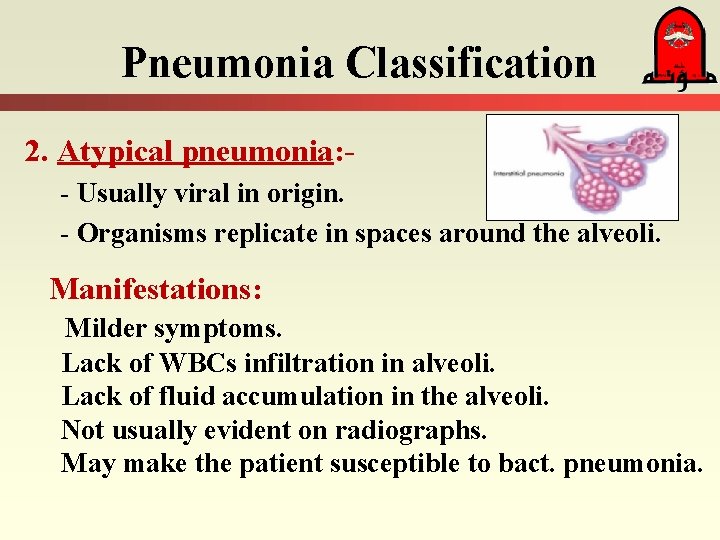 Pneumonia Classification 2. Atypical pneumonia: - Usually viral in origin. - Organisms replicate in