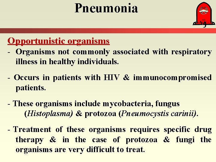 Pneumonia Opportunistic organisms - Organisms not commonly associated with respiratory illness in healthy individuals.