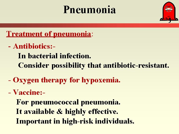 Pneumonia Treatment of pneumonia: - Antibiotics: In bacterial infection. Consider possibility that antibiotic-resistant. -