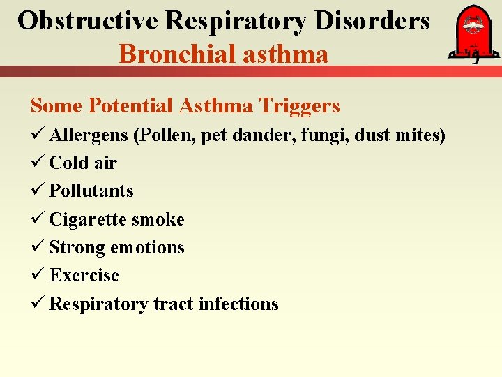 Obstructive Respiratory Disorders Bronchial asthma Some Potential Asthma Triggers ü Allergens (Pollen, pet dander,