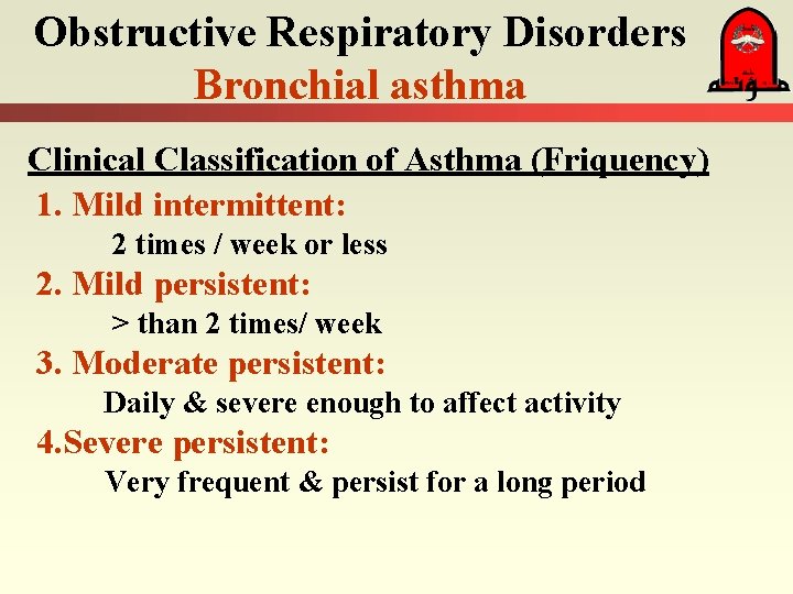 Obstructive Respiratory Disorders Bronchial asthma Clinical Classification of Asthma (Friquency) 1. Mild intermittent: 2