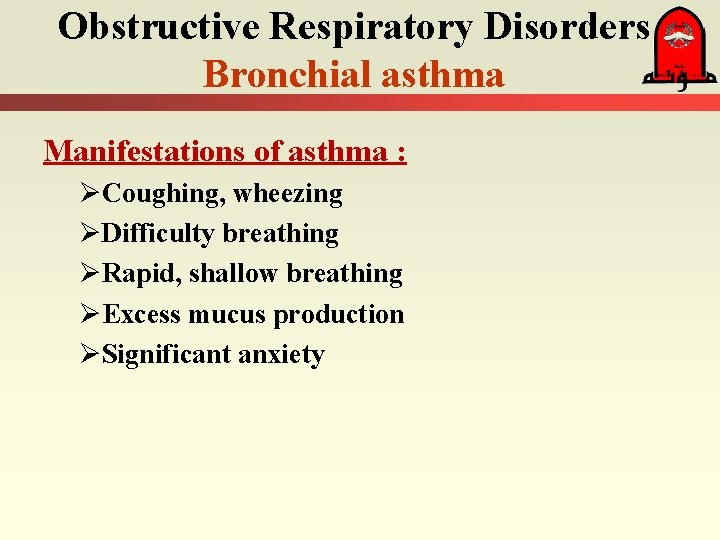Obstructive Respiratory Disorders Bronchial asthma Manifestations of asthma : ØCoughing, wheezing ØDifficulty breathing ØRapid,