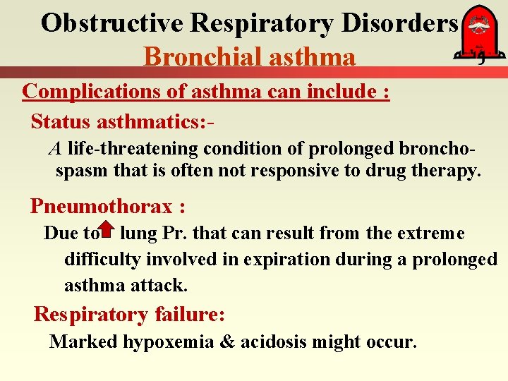 Obstructive Respiratory Disorders Bronchial asthma Complications of asthma can include : Status asthmatics: A