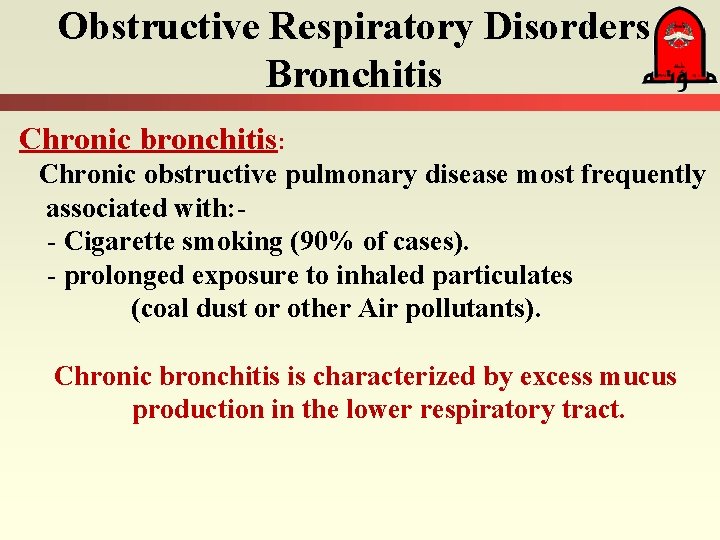 Obstructive Respiratory Disorders Bronchitis Chronic bronchitis: Chronic obstructive pulmonary disease most frequently associated with: