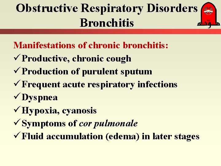 Obstructive Respiratory Disorders Bronchitis Manifestations of chronic bronchitis: ü Productive, chronic cough ü Production