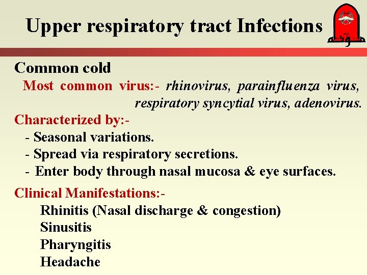 Upper respiratory tract Infections Common cold Most common virus: - rhinovirus, parainfluenza virus, respiratory
