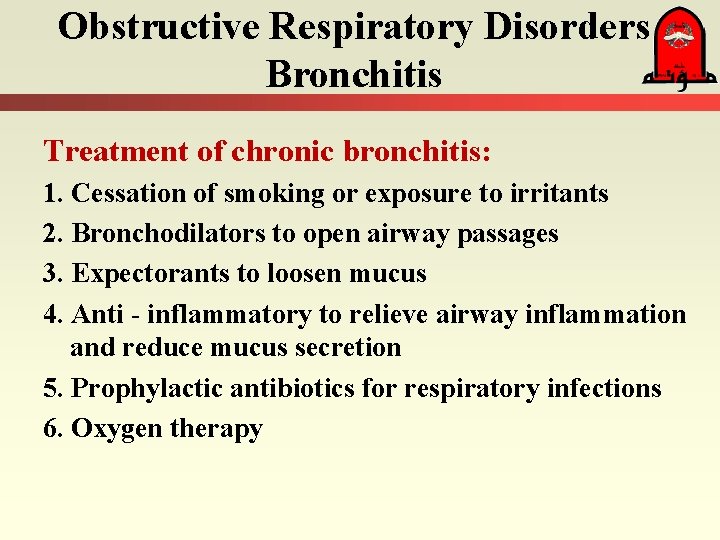 Obstructive Respiratory Disorders Bronchitis Treatment of chronic bronchitis: 1. Cessation of smoking or exposure