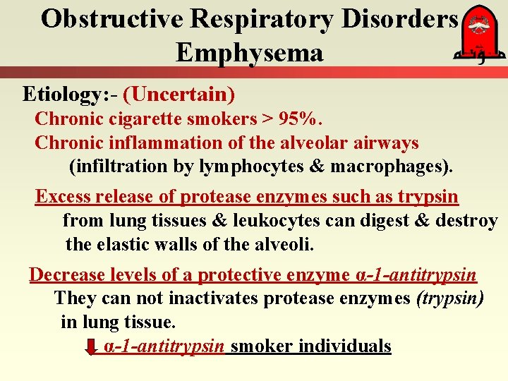 Obstructive Respiratory Disorders Emphysema Etiology: - (Uncertain) Chronic cigarette smokers > 95%. Chronic inflammation