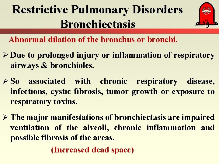 Restrictive Pulmonary Disorders Bronchiectasis Abnormal dilation of the bronchus or bronchi. Ø Due to