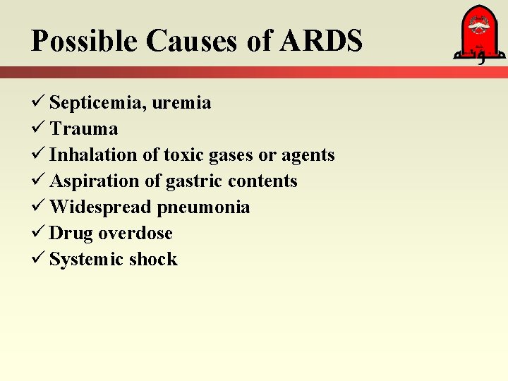 Possible Causes of ARDS ü Septicemia, uremia ü Trauma ü Inhalation of toxic gases
