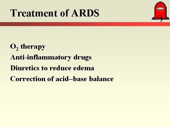Treatment of ARDS O 2 therapy Anti-inflammatory drugs Diuretics to reduce edema Correction of