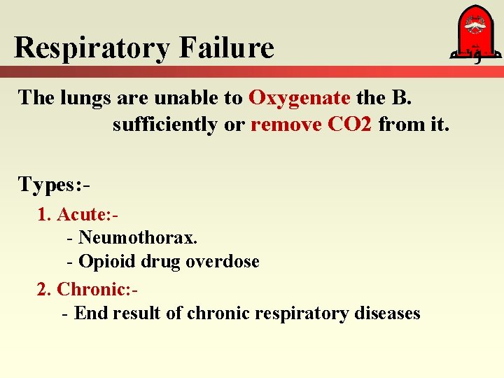 Respiratory Failure The lungs are unable to Oxygenate the B. sufficiently or remove CO