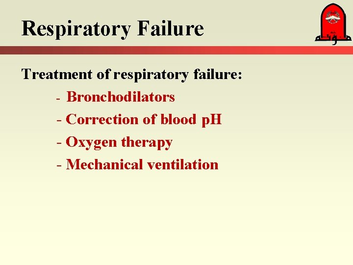 Respiratory Failure Treatment of respiratory failure: - Bronchodilators - Correction of blood p. H