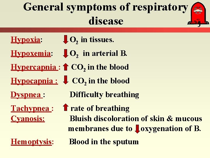 General symptoms of respiratory disease Hypoxia: O 2 in tissues. Hypoxemia: O 2 in