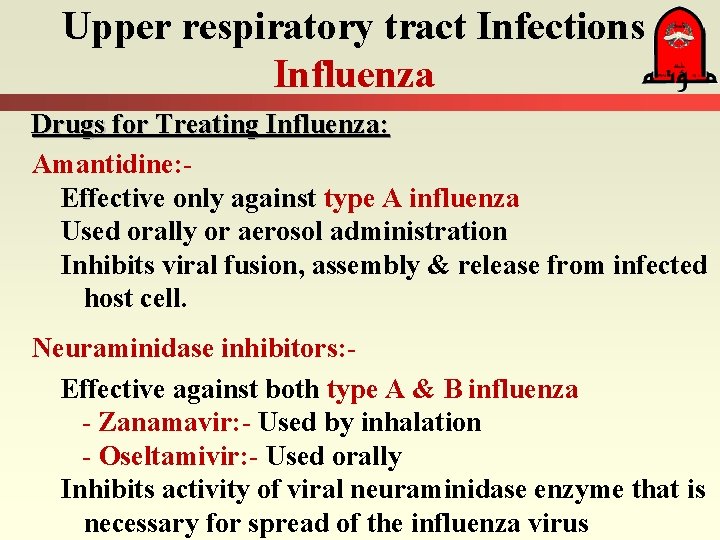 Upper respiratory tract Infections Influenza Drugs for Treating Influenza: Amantidine: Effective only against type
