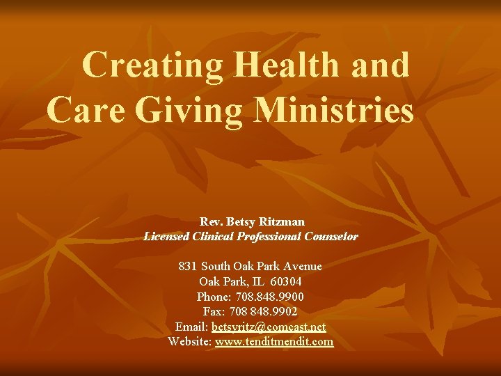 Creating Health and Care Giving Ministries Rev. Betsy Ritzman Licensed Clinical Professional Counselor 831