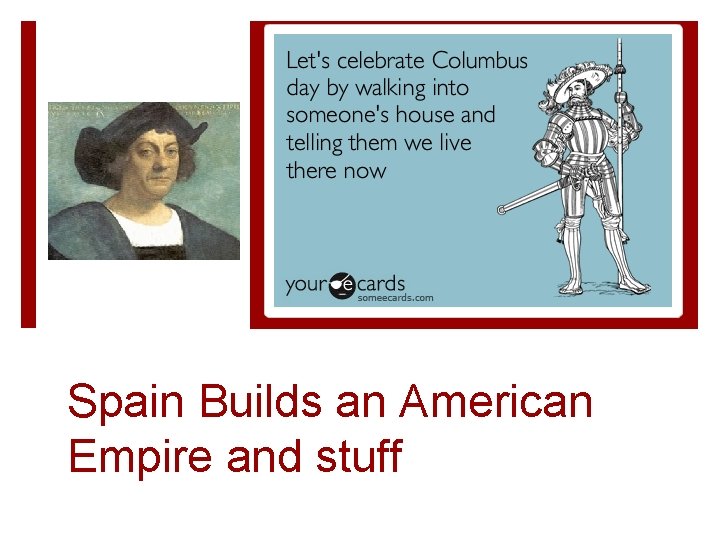 Spain Builds an American Empire and stuff 