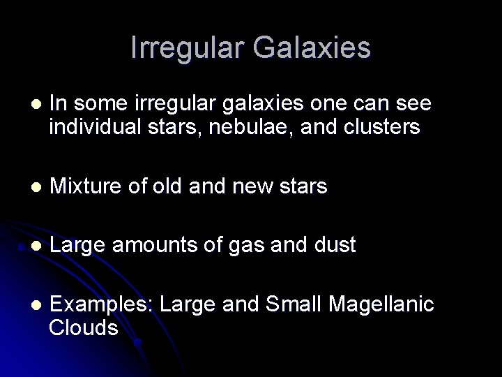 Irregular Galaxies l In some irregular galaxies one can see individual stars, nebulae, and