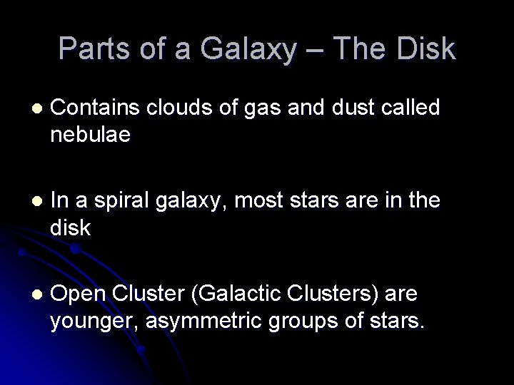 Parts of a Galaxy – The Disk l Contains clouds of gas and dust