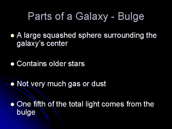Parts of a Galaxy - Bulge l A large squashed sphere surrounding the galaxy’s