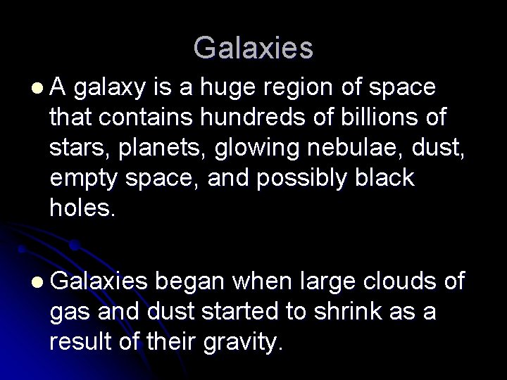 Galaxies l. A galaxy is a huge region of space that contains hundreds of