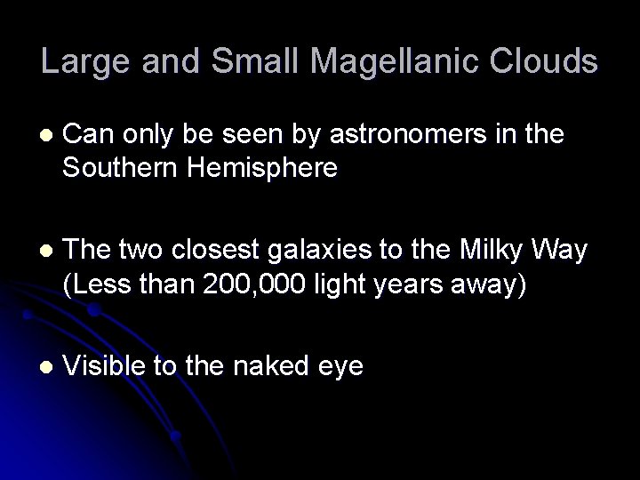 Large and Small Magellanic Clouds l Can only be seen by astronomers in the