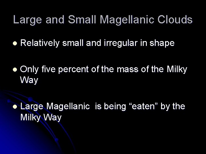 Large and Small Magellanic Clouds l Relatively small and irregular in shape l Only