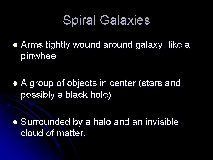 Spiral Galaxies l Arms tightly wound around galaxy, like a pinwheel l A group