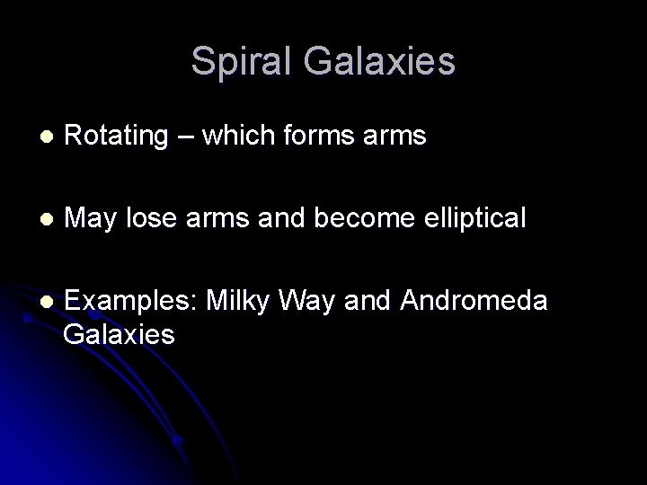 Spiral Galaxies l Rotating – which forms arms l May lose arms and become