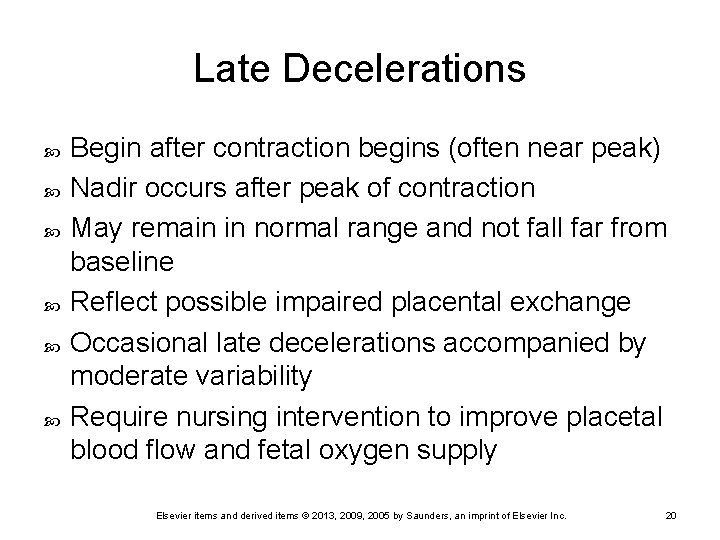 Late Decelerations Begin after contraction begins (often near peak) Nadir occurs after peak of
